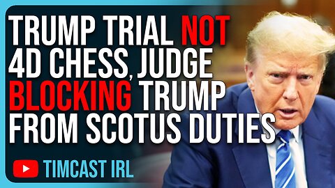 Trump Trial NOT 4D Chess, Lowly Judge BLOCKING Trump From Historic SCOTUS Duties