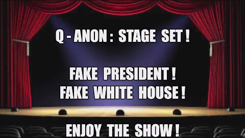 Q-ANON: STAGE SET! FAKE PRESIDENT! FAKE WHITE HOUSE! TRUMP IS IN CONTROL! BEST IS YET TO COME! MAGA!