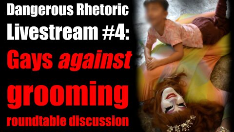 Dangerous Rhetoric Livestream #4: Gays Against Grooming Roundtable Discussion