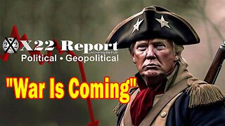 X22 Dave Report - War Is Coming And Those Who Have Infiltrated Our Country Are Being Exposed