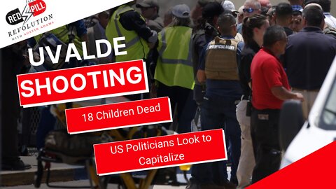 Uvalde Texas Shooting: 18 Children Dead & US Politicians Look to Capitalize