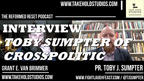 Toby Sumpter of Crosspolitic | The Reformed Reset