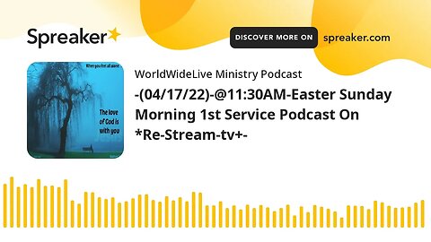 -(04/17/22)-@11:30AM- Sunday "EASTER" Morning 1st Service Podcast On *Re-Stream-tv+-