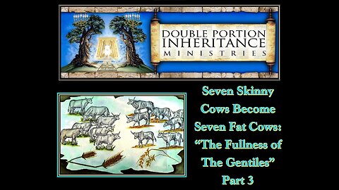 Seven Skinny Cows Become Seven Fat Cows: The Fullness of the Gentiles (Part 3)