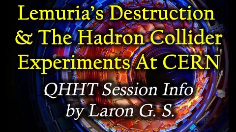 Lemuria’s Destruction & The Hadron Collider Experiments At CERN