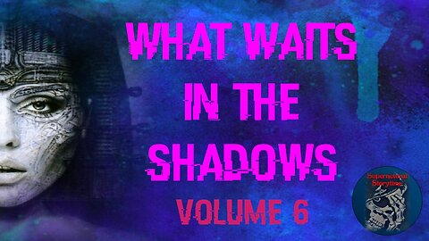 What Waits in the Shadows | Volume 6 | Supernatural StoryTime E273