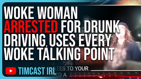 Woke Woman ARRESTED For Drunk Driving, Uses EVERY WOKE Talking Point To Avoid ARREST