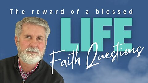Faith Questions: The Reward of Living A Blessed Life