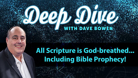 ALL SCRIPTURE is God-breathed... Including BIBLE PROPHECY! | Teacher: Dave Bowen