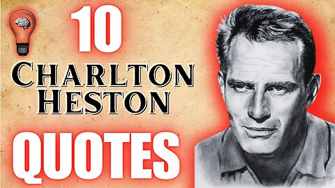 Charlton Heston's Unforgettable Words: 10 Quotes That Will Inspire & Ignite a Fire in Your Soul