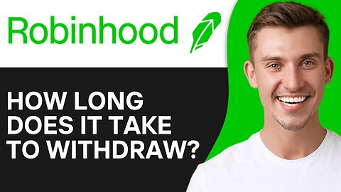 How Long Does It Take To Withdraw From Robinhood