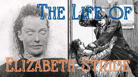 Elizabeth Stride: The Life of Jack the Ripper’s Third Victim (Ripper Victims EPISODE 3)