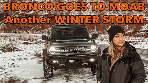 FORD BRONCO SASQUATCH GOES TO MOAB UTAH DURING WINTER STORM - PART 1 | The Bronco Adventures