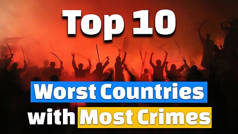 Top 10 Worst Countries with Most Crimes | Highest Crime