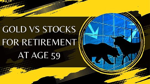 Gold VS Stocks For Retirement At Age 59