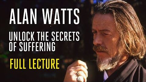Alan Watts Original Lecture: Unlocking the Secrets of Suffering | 2.5 hours of pure wisdom