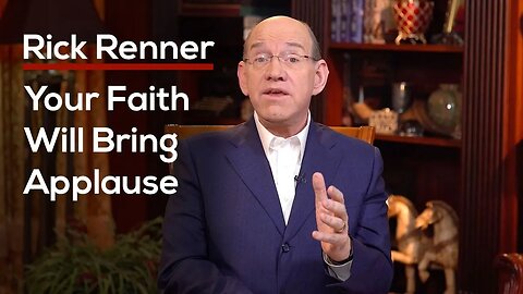 Your Faith Will Bring Applause — Rick Renner