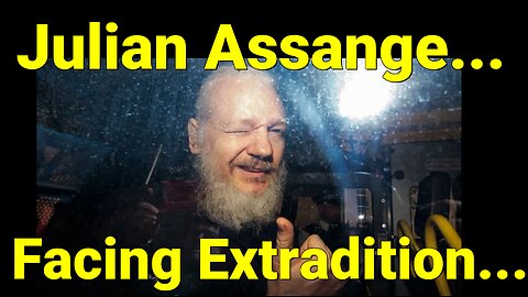 Julian Assange Faces Extradition To The U.S.