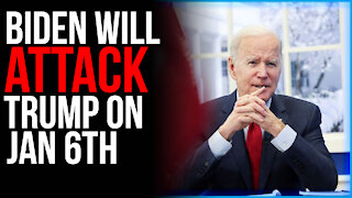 Biden Will ATTACK Trump In Jan 6th Anniversary Speech