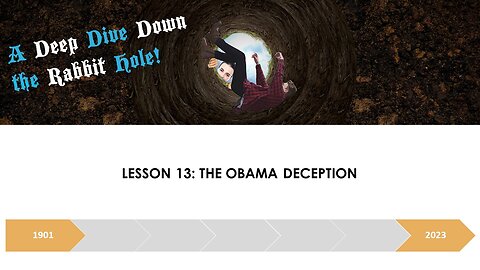 A DEEP DIVE DOWN THE RABBIT HOLE LESSON 13: THE OBAMA DECEPTION