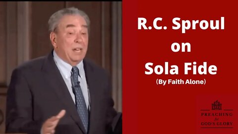 R.C. Sproul on Sola Fide and the Righteousness of Christ