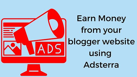 Earn Money from your blogger website using Adsterra (English Tutorial)