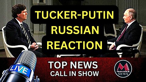 Tucker-Putin Interview: Russian Reaction | Maverick News