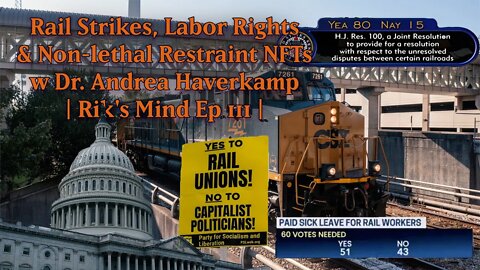 Rail Strikes, Labor Rights & Non-lethal Restraint NFTs w Dr. Andrea Haverkamp | Rik's Mind Ep 111