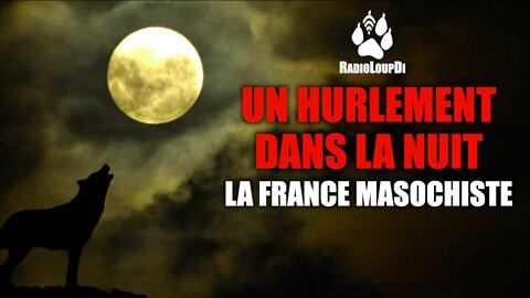 Un_Hurlement_dans_la_nuit_#1 - La_France_masochiste 2022.09.10 Loup_Divergent