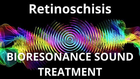 Retinoschisis_Sound therapy session_Sounds of nature