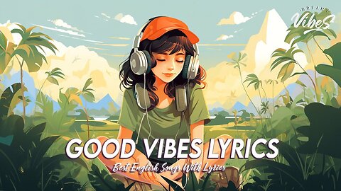 Good Vibes Lyrics 🍀 New Tiktok Viral Songs Romantic English Songs With Lyrics