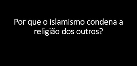 VIDEO 2(D) POR QUE ISLAMISMO DENIGRE OUTRAS RELIGIÕES?