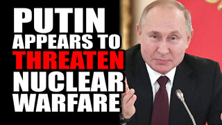 Putin Appears To Threaten NUCLEAR WARFARE