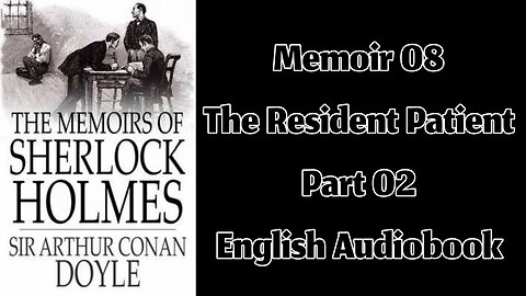 The Resident Patient (Part 02) || The Memoirs of Sherlock Holmes by Sir Arthur Conan Doyle