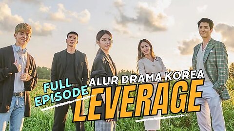 LEVERAGE [FULL EPISODE ALUR FILM DRAMA KOREA]