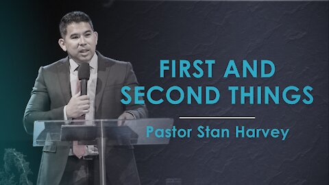 First and Second Things - Pastor Stan Harvey