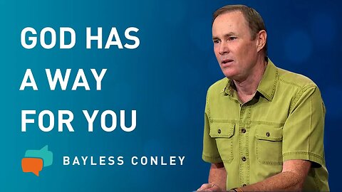 Trials: God Has a Way for You | Bayless Conley