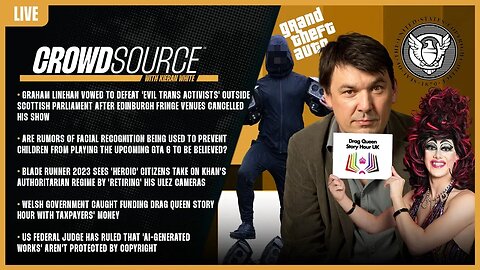 CrowdSource Podcast LIVE: Graham Linehan, GTA6, ULEZ Blade Runners, Drag Queens, & AI Copyright