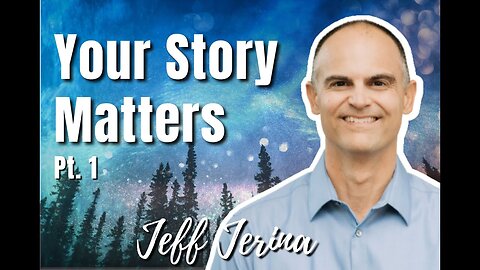 146: Pt. 1 Your Story Matters – Jeff Jerina