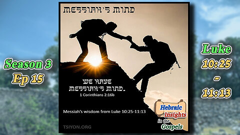 HIG S3 Ep15 - Luke 10:25-11:13 - Messiah's Mind