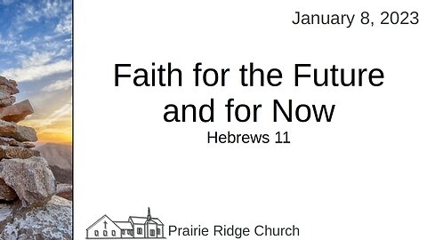 Faith for the Future and for Now - Hebrews 11