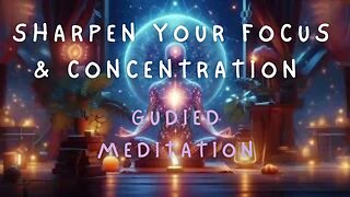 Sharpen Your Focus: Guided Meditation for #Focus #Concentration & #Mindfulness