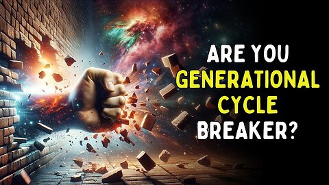 3 Signs a Person is a Generational Cycle Breaker