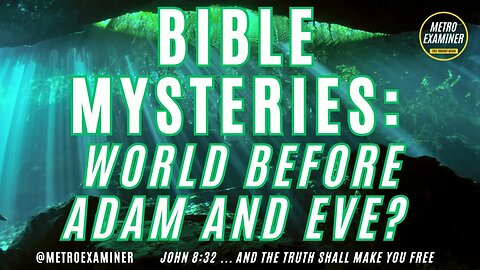 BIBLE MYSTERIES: Was there a World before Adam and Eve? (replay)