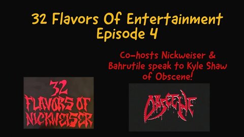 32 Flavors Of Entertainment Episode 4 cohost Bahrutile and guest Kyle Shaw of Obscene!