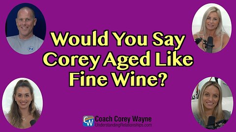 Would You Say Corey Aged Like Fine Wine?