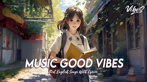 Music Good Vibes 🌻 Chill Spotify Playlist Covers Romantic Good Morning Songs With Lyrics