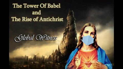 The Tower Of Babel and The Rise of AntiChrist