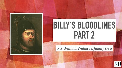 Billy's Bloodlines Part 2: Sir William Wallace's Family Trees
