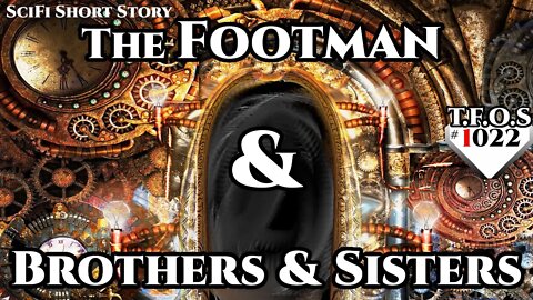 The Footman & "Brothers & Sisters" | Humans are space Orcs | HFY | TFOS1022